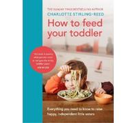 Charlotte Stirling-Reed How to Feed Your Toddler (Copertina rigida)