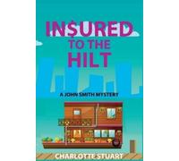 Charlotte Stuart In$ured to the Hilt (Tascabile) John Smith Mystery