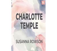 Charlotte Temple: The 1791 Tale of Innocence, Betrayal, and Moral Consequence