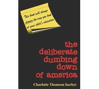 Charlotte Thomson Iserbyt The Deliberate Dumbing Down of America (Tascabile)