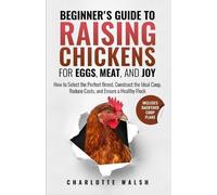 Charlotte Walsh Beginner's Guide to Raising Chickens for Eggs, Meat, (Tascabile)