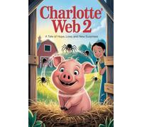 CHARLOTTE WEB 2 A Tale of Hope, Love, and New Surprises