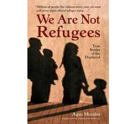 Charlotte Whittle Agus Morales We Are Not Refugees (Tascabile)