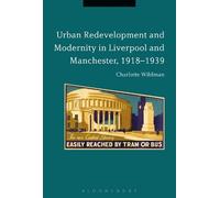 Charlotte Wildm Urban Redevelopment and Modernity in Liverpool and M (Tascabile)