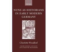 Charlotte Woodford Nuns as Historians in Early Modern Germany (Copertina rigida)