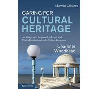 Charlotte Woodhead Caring for Cultural Heritage (Tascabile) Law in Context