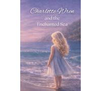 Charlotte Wren and the Enchanted Sea