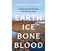 Charlotte Wrigley Earth, Ice, Bone, Blood (Tascabile)