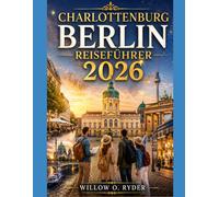 CHARLOTTENBURG BERLIN REISEFÜHRER 2026