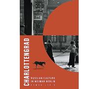 Charlottengrad: Russian Culture in Weimar Berlin