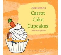Charlotte's Carrot Cake Cupcakes, Bake-along Books: Children's Baking | Easy Recipes for Children | Character Baking Cookbook