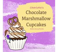 Charlotte's Chocolate Marshmallow Cupcakes, Bake-along Books: Children's Baking | Easy Recipes for Children | Character Baking Cookbook