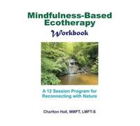 Charlton B Hall Lmft-S Mindfulness-Based Ecotherapy Workbook (Tascabile)