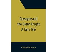Charlton M Lewis Gawayne and the Green Knight (Tascabile)