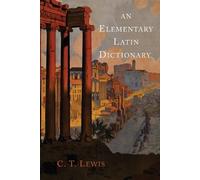 Charlton T Lewis An Elementary Latin Dictionary (Tascabile)