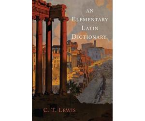 Charlton T Lewis An Elementary Latin Dictionary (Tascabile)