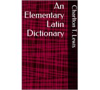 Charlton Thomas Lewis An Elementary Latin Dictionary (Copertina rigida)
