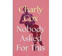 Charly Cox Nobody Asked For This: The unflinchingly honest and relat (Tascabile)