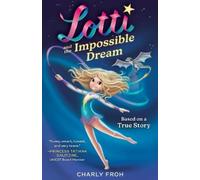 Charly Froh Lotti and the Impossible Dream (Tascabile)