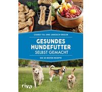 Charly Till Janos Gesundes Hundefutter selbst gemacht: Die 55 beste (Tascabile)
