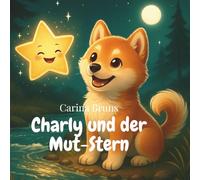 Charly und der Mut-Stern: Sanfte Gute-Nacht-Geschichte über Mut und Selbstvertrauen