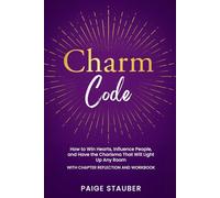 Charm Code: How to Win Hearts, Influence People, and Have the Charisma That Will Light Up Any Room - WITH CHAPTER REFLECTION AND WORKBOOK
