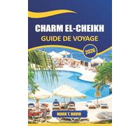 Charm El-Cheikh Guide De Voyage 2026: Découvrez les principales attractions, les joyaux cachés, la culture locale et les conseils essentiels pour explorer l'Égypte