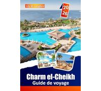 Charm El-Cheikh Guide De Voyage 2026: Explorez les stations balnéaires de la mer Rouge, ses plages pittoresques, la culture locale et des conseils pratiques pour votre aventure égyptienne.