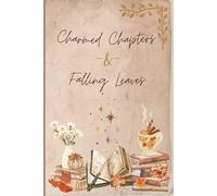 Charmed Chapters and Falling Leaves Journal: Capture Your Thoughts, Dreams & Daily Magic This Fall