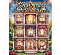 Charmed Dollhouses Coloring Book: A Whimsical Collection of Miniature Dollhouse Scenes to Color for Relaxation and Creativity