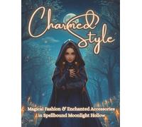 Charmed Style: A Magical Fashion Coloring Book for Adults Featuring Elegant Witchcore Outfits, Accessories & Enchanting Details in Spellbound Moonlight Hollow