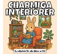 CHARMIGA INTERIÖRER: En MÅLARBOK för alla åldrar. terapeutisk, avkopplande, stressreducerande och ångestlindrande - idealisk för medveten närvaro, ... och högkvalitativa illustrationer av FLV
