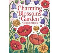 Charming Blossoms Garden Coloring Book: Lovely Nature Corners with Whimsical Petals and Elegant Patterns for All Ages to Enjoy
