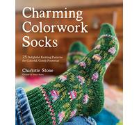 Charming Colorwork Socks: 25 Delightful Knitting Patterns for Colorful, Comfy Footwear