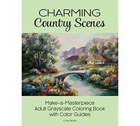 Charming Country Scenes: Make-A-Masterpiece Adult Grayscale Coloring Book with Color Guides
