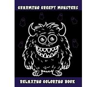Charming Creepy Monsters Relaxing Coloring Book: Cute Creatures Coloring Pages For Kids, Adults, and Teens