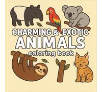 Charming & Exotic Animals Coloring Book: 40 Adorable Animals for Relaxation and Fun