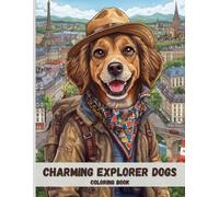 Charming Explorer Dogs Coloring Book for Adults: Adventurous Canine Travelers, Timeless City Views, and Relaxing Black & White Line Art