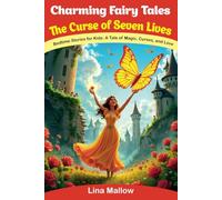 Charming Fairy Tales. The Curse of Seven Lives: Bedtime Stories for Kids. A Tale of Magic, Curses, and Love