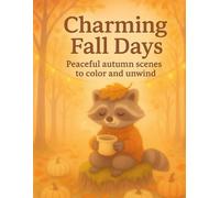 Charming Fall Days, Autumn Hygge Coloring Book: Peaceful Autumen themes to color and unwind