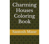 Charming Houses Coloring Book: Relax, Unwind, and Explore Beautiful Homes Through Creative Coloring for Adults and Teens