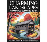 Charming Landscapes - Grayscale Coloring Book for Adults, For Relaxation, Calmness and Meditation: Relaxing American Countryside Scenes with Rustic ... for Stress Relief and Mindful Coloring
