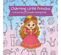 Charming Little Princess: Cute and Busy Princesses Coloring Book: Adorable Princess Scenes to Spark Creativity