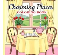 Charming Places Coloring Book: Coloring Book for Adults and Teens Featuring Relaxing, Cozy Spaces and Joyful Scenes for Stress Relief and Mindfulness