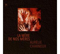 CHARNEUX, AURELIE - LA MERE DE NOS MERES