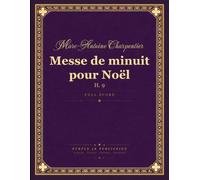 Charpentier: Messe de minuit pour Noël, H. 9 (Midnight Mass for Christmas) - Full Score for Soloists, Choir, and Orchestra