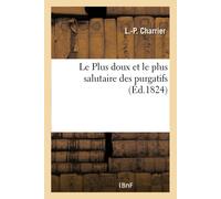 Charrier-L-P Le Plus Doux Et Le Plus Salutaire Des Purgatifs Ou Obse (Tascabile)