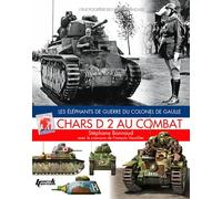 Chars D2 Au Combat: Les Elephants De Guerre Du Colonel De Gaulle