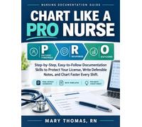CHART LIKE A PRO NURSE: Step-by-Step, Easy-to-Follow Documentation Skills to Protect Your License, Write Defensible Notes, and Chart Faster Every Shift.