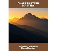 Chart Pattern Mastery: Unlocking Profitable Market Insights